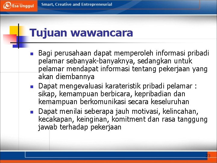 Tujuan wawancara n n n Bagi perusahaan dapat memperoleh informasi pribadi pelamar sebanyak-banyaknya, sedangkan