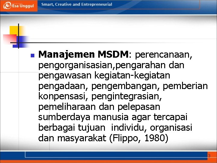 n Manajemen MSDM: perencanaan, pengorganisasian, pengarahan dan pengawasan kegiatan-kegiatan pengadaan, pengembangan, pemberian konpensasi, pengintegrasian,