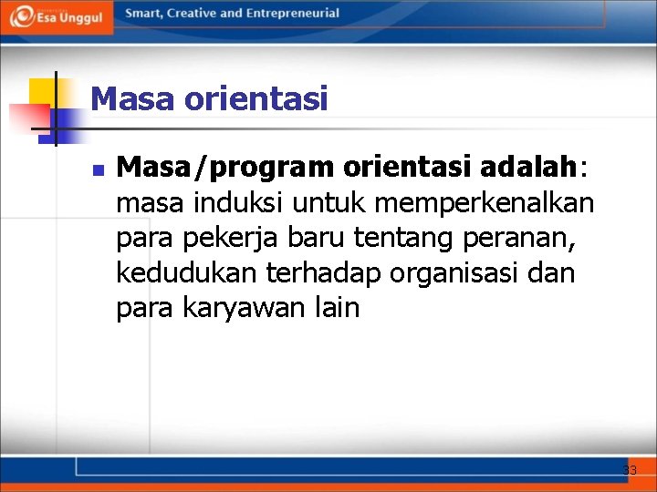 Masa orientasi n Masa/program orientasi adalah: masa induksi untuk memperkenalkan para pekerja baru tentang