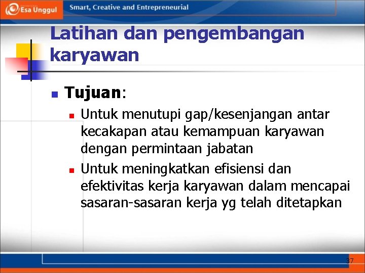 Latihan dan pengembangan karyawan n Tujuan: n n Untuk menutupi gap/kesenjangan antar kecakapan atau