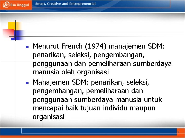 n n Menurut French (1974) manajemen SDM: penarikan, seleksi, pengembangan, penggunaan dan pemeliharaan sumberdaya
