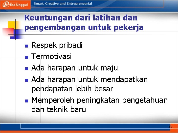 Keuntungan dari latihan dan pengembangan untuk pekerja n n n Respek pribadi Termotivasi Ada