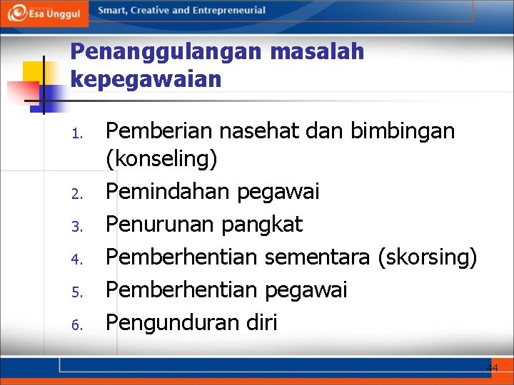 Penanggulangan masalah kepegawaian 1. 2. 3. 4. 5. 6. Pemberian nasehat dan bimbingan (konseling)