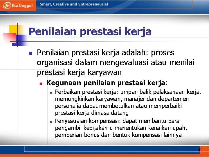 Penilaian prestasi kerja n Penilaian prestasi kerja adalah: proses organisasi dalam mengevaluasi atau menilai