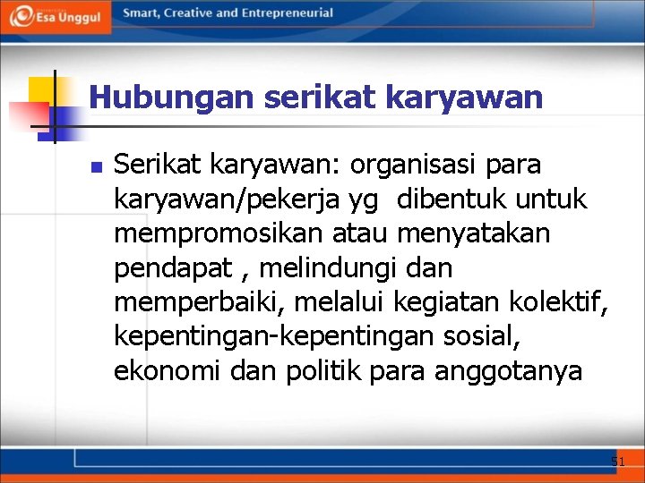 Hubungan serikat karyawan n Serikat karyawan: organisasi para karyawan/pekerja yg dibentuk untuk mempromosikan atau