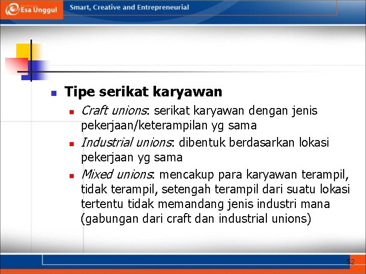 n Tipe serikat karyawan n Craft unions: serikat karyawan dengan jenis pekerjaan/keterampilan yg sama