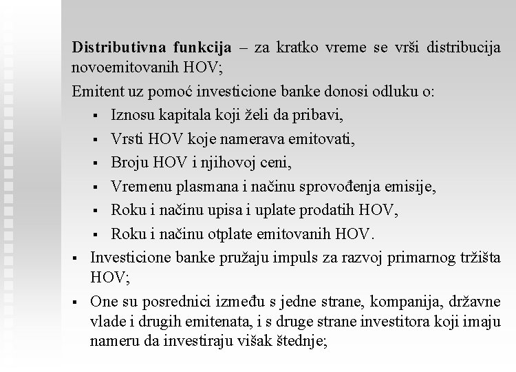 Distributivna funkcija – za kratko vreme se vrši distribucija novoemitovanih HOV; Emitent uz pomoć