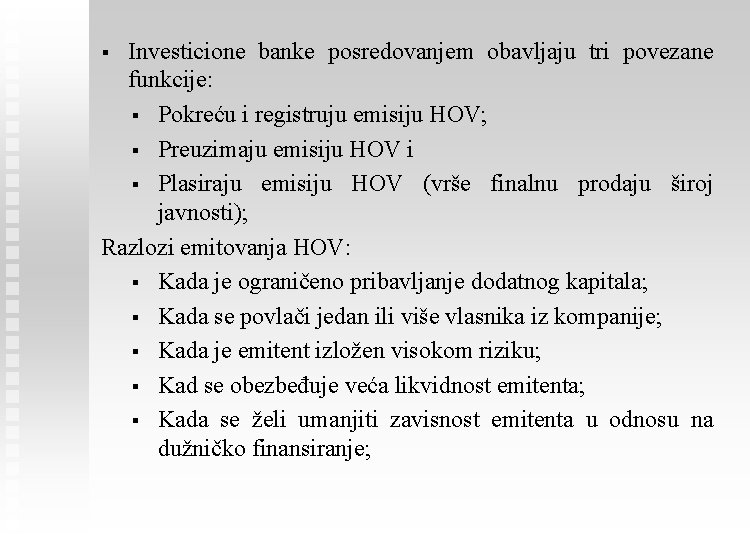 Investicione banke posredovanjem obavljaju tri povezane funkcije: § Pokreću i registruju emisiju HOV; §