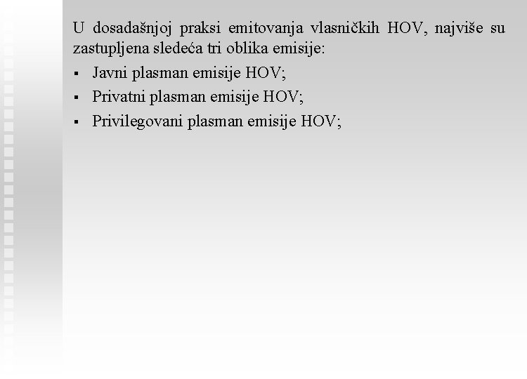 U dosadašnjoj praksi emitovanja vlasničkih HOV, najviše su zastupljena sledeća tri oblika emisije: §