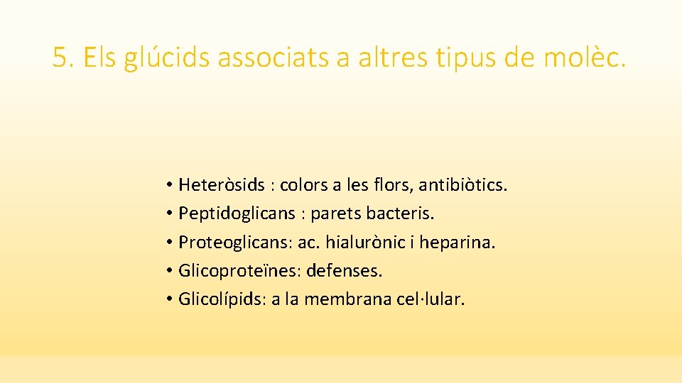 5. Els glúcids associats a altres tipus de molèc. • Heteròsids : colors a
