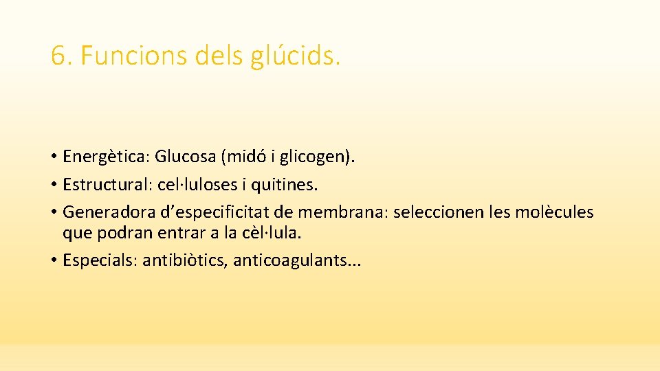 6. Funcions dels glúcids. • Energètica: Glucosa (midó i glicogen). • Estructural: cel·luloses i