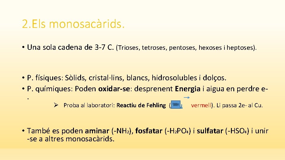 2. Els monosacàrids. • Una sola cadena de 3 -7 C. (Trioses, tetroses, pentoses,