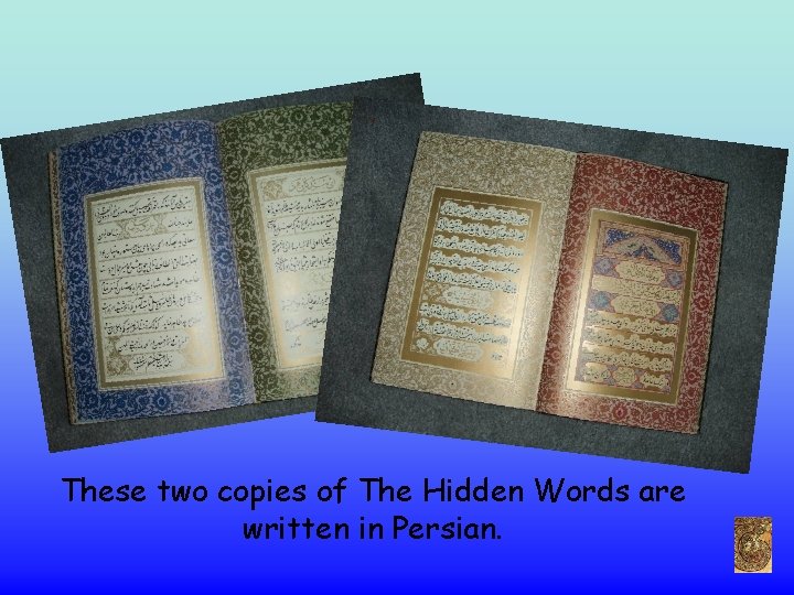 These two copies of The Hidden Words are written in Persian. 