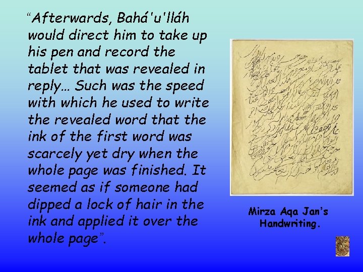 “Afterwards, Bahá'u'lláh would direct him to take up his pen and record the tablet