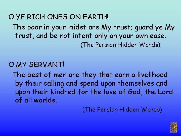 O YE RICH ONES ON EARTH! The poor in your midst are My trust;