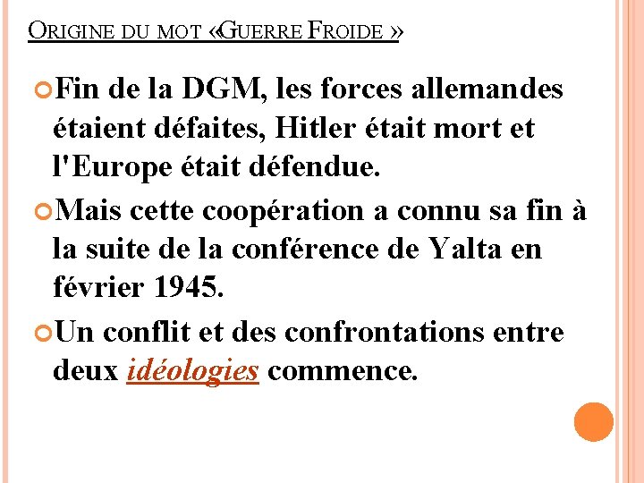 ORIGINE DU MOT «GUERRE FROIDE » Fin de la DGM, les forces allemandes étaient
