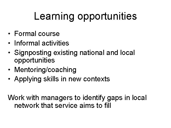 Learning opportunities • Formal course • Informal activities • Signposting existing national and local