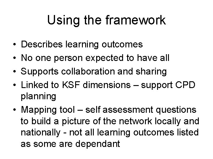 Using the framework • • Describes learning outcomes No one person expected to have