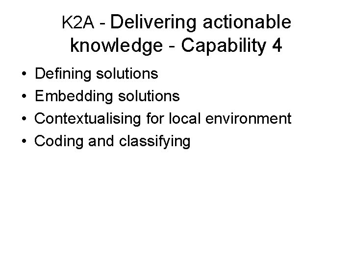 K 2 A - Delivering actionable knowledge - Capability 4 • • Defining solutions