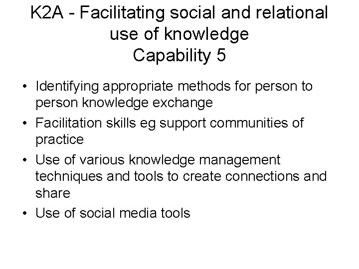 K 2 A - Facilitating social and relational use of knowledge Capability 5 •