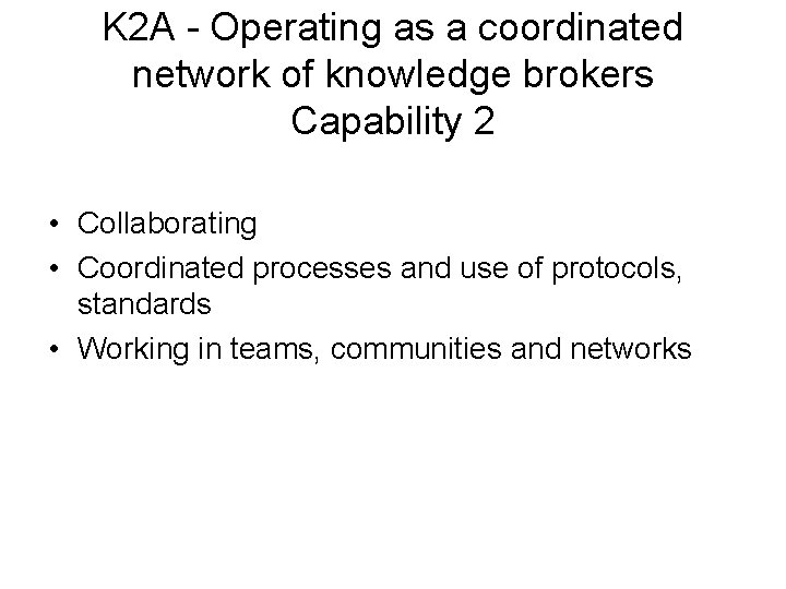 K 2 A - Operating as a coordinated network of knowledge brokers Capability 2