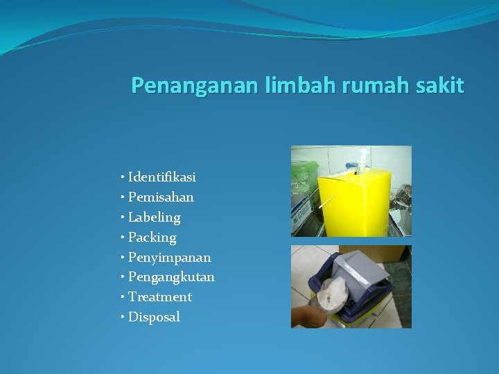 Penanganan limbah rumah sakit • Identifikasi • Pemisahan • Labeling • Packing • Penyimpanan