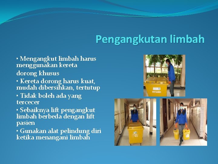 Pengangkutan limbah • Mengangkut limbah harus menggunakan kereta dorong khusus • Kereta dorong harus