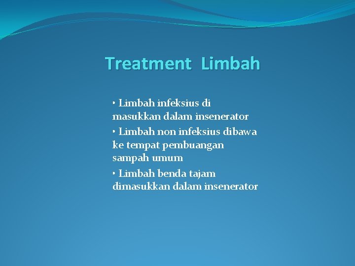 Treatment Limbah • Limbah infeksius di masukkan dalam insenerator • Limbah non infeksius dibawa