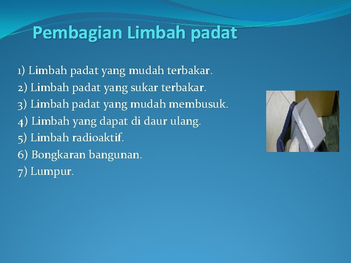 Pembagian Limbah padat 1) Limbah padat yang mudah terbakar. 2) Limbah padat yang sukar