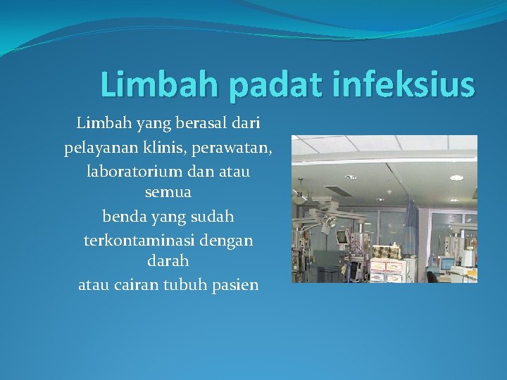 Limbah padat infeksius Limbah yang berasal dari pelayanan klinis, perawatan, laboratorium dan atau semua