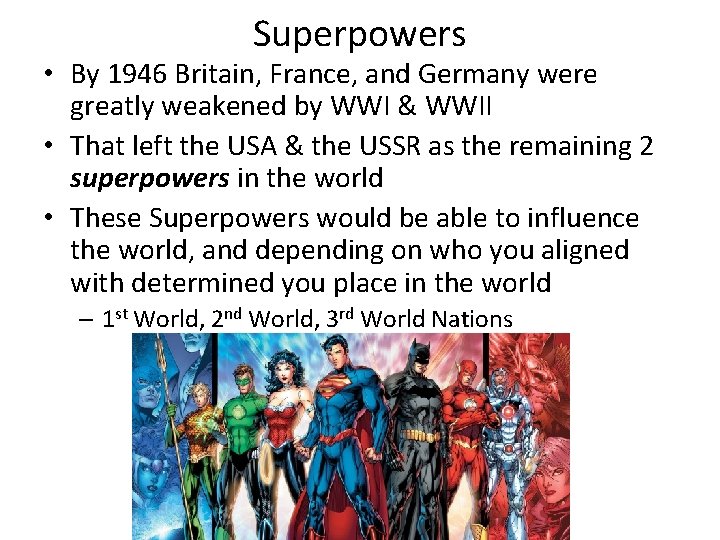 Superpowers • By 1946 Britain, France, and Germany were greatly weakened by WWI &