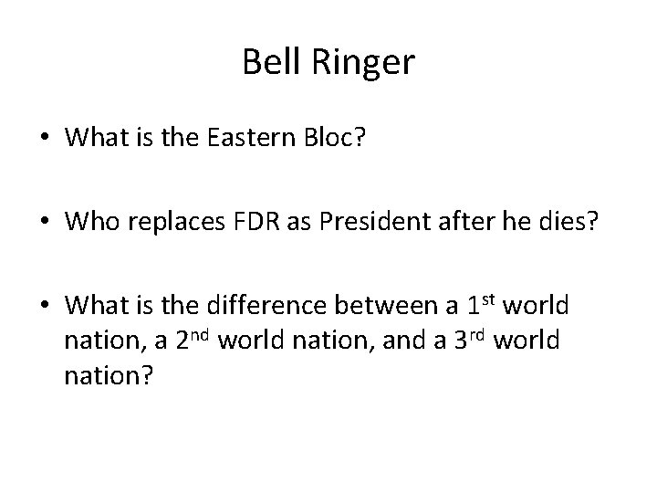 Bell Ringer • What is the Eastern Bloc? • Who replaces FDR as President