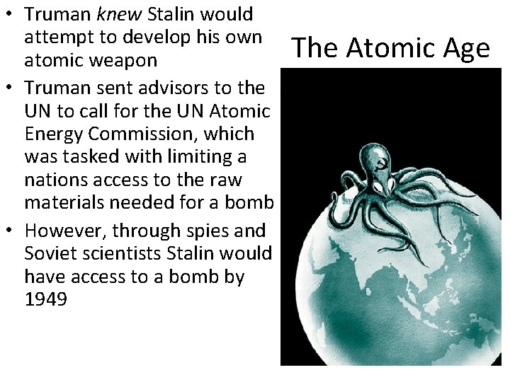  • Truman knew Stalin would attempt to develop his own atomic weapon •