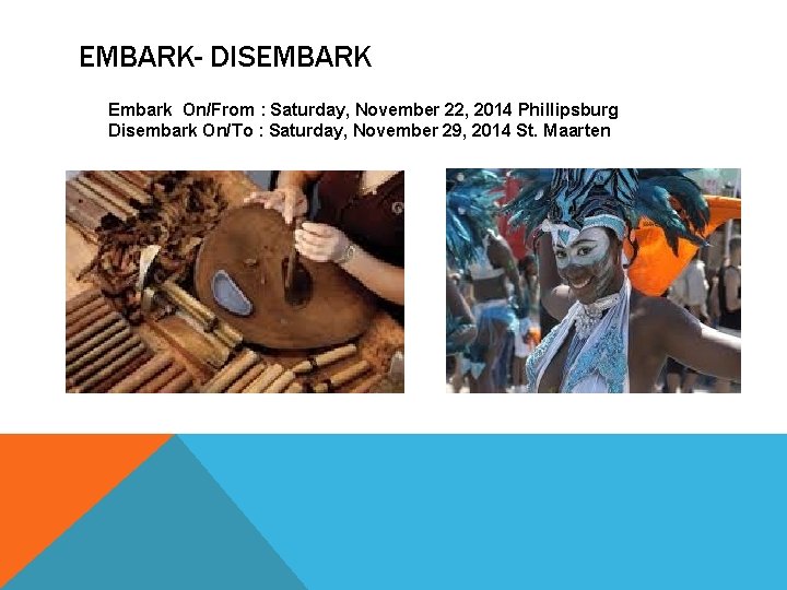 EMBARK- DISEMBARK Embark On/From : Saturday, November 22, 2014 Phillipsburg Disembark On/To : Saturday,