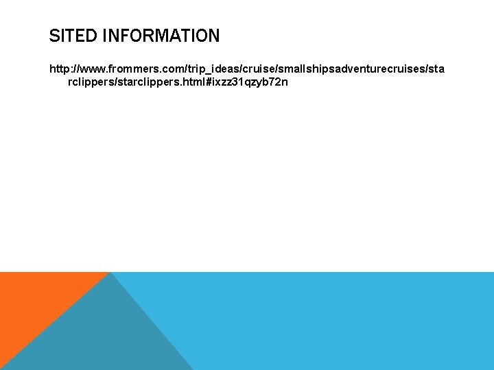 SITED INFORMATION http: //www. frommers. com/trip_ideas/cruise/smallshipsadventurecruises/sta rclippers/starclippers. html#ixzz 31 qzyb 72 n 