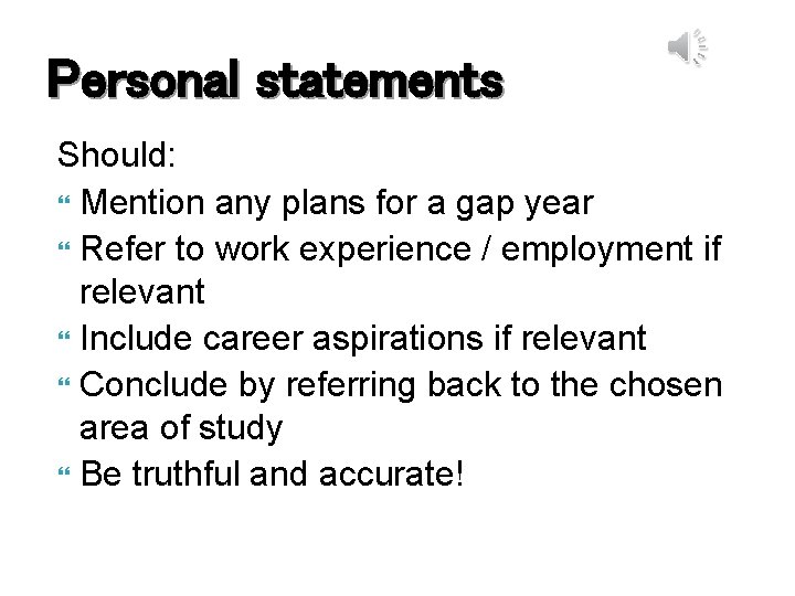 Personal statements Should: Mention any plans for a gap year Refer to work experience