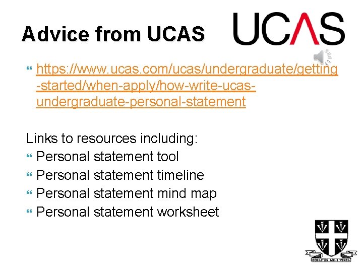 Advice from UCAS https: //www. ucas. com/ucas/undergraduate/getting -started/when-apply/how-write-ucasundergraduate-personal-statement Links to resources including: Personal statement