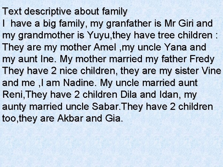 Text descriptive about family I have a big family, my granfather is Mr Giri