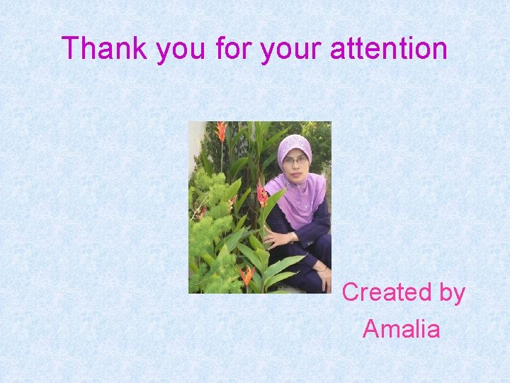 Thank you for your attention Created by Amalia 