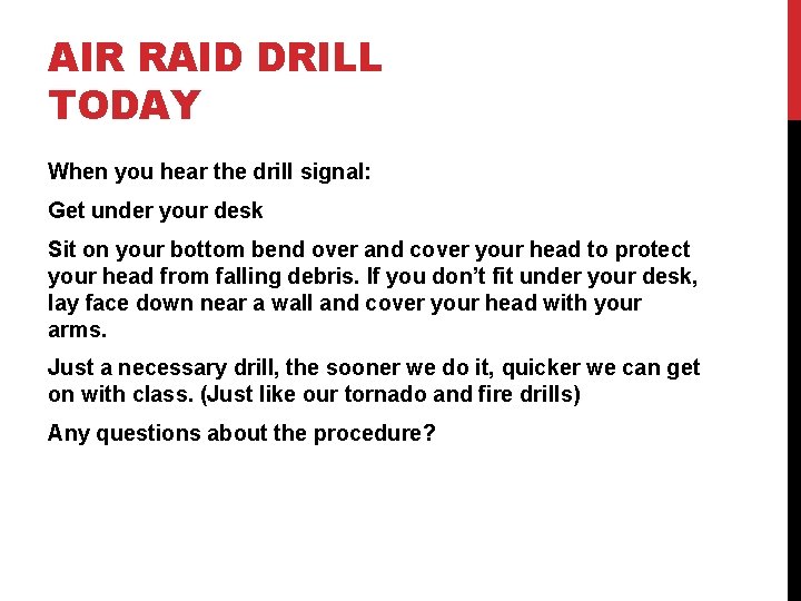 AIR RAID DRILL TODAY When you hear the drill signal: Get under your desk