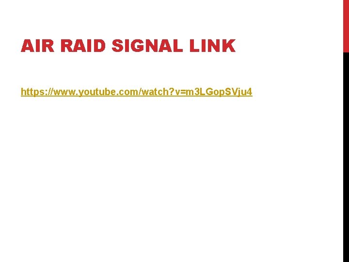 AIR RAID SIGNAL LINK https: //www. youtube. com/watch? v=m 3 LGop. SVju 4 