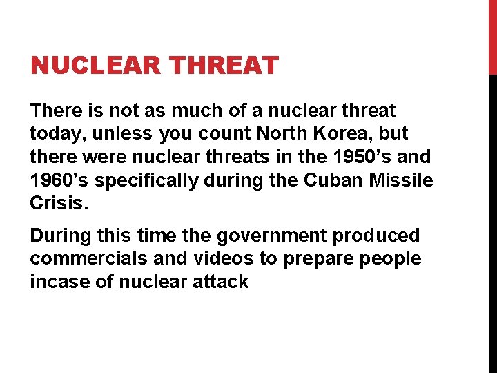 NUCLEAR THREAT There is not as much of a nuclear threat today, unless you