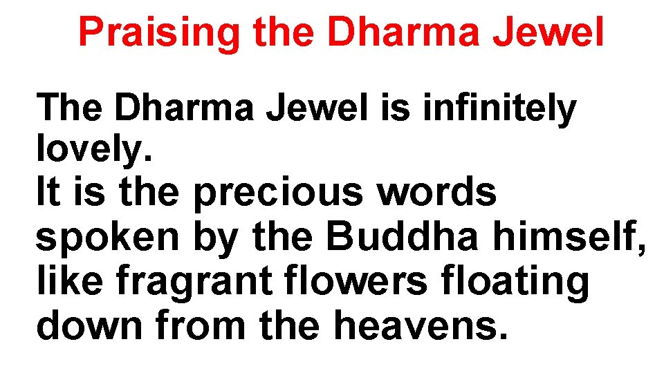 Praising the Dharma Jewel The Dharma Jewel is infinitely lovely. It is the precious