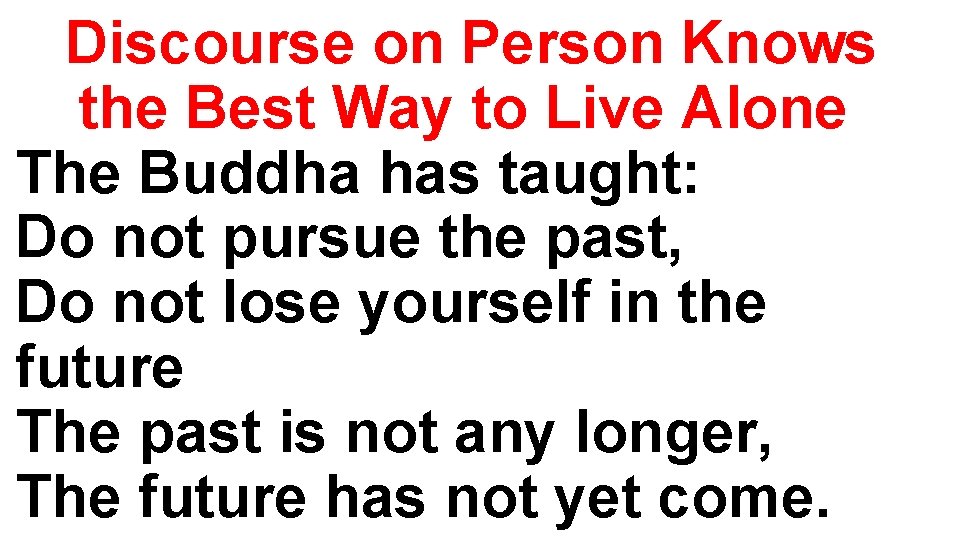 Discourse on Person Knows the Best Way to Live Alone The Buddha has taught: