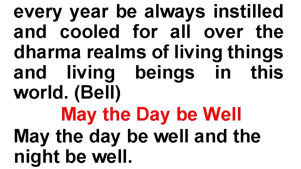 every year be always instilled and cooled for all over the dharma realms of