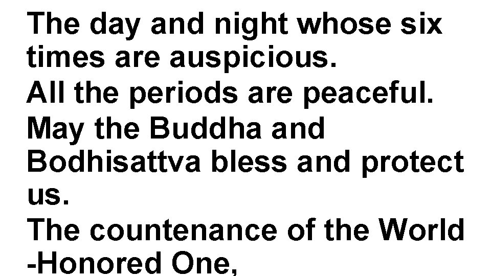 The day and night whose six times are auspicious. All the periods are peaceful.