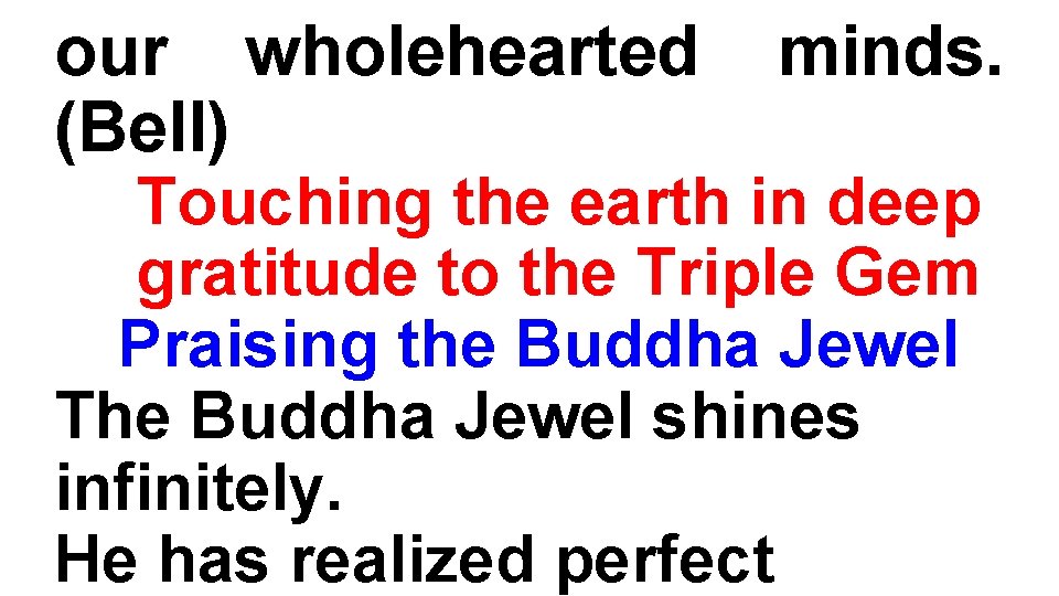 our wholehearted (Bell) minds. Touching the earth in deep gratitude to the Triple Gem