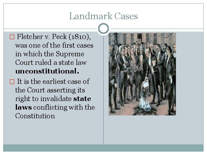 Landmark Cases � Fletcher v. Peck (1810), was one of the first cases in