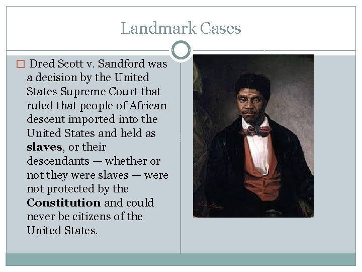 Landmark Cases � Dred Scott v. Sandford was a decision by the United States