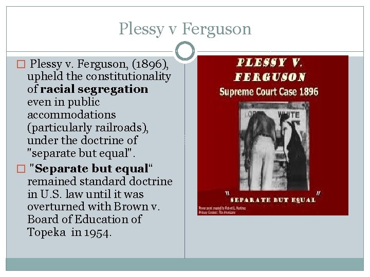 Plessy v Ferguson � Plessy v. Ferguson, (1896), upheld the constitutionality of racial segregation